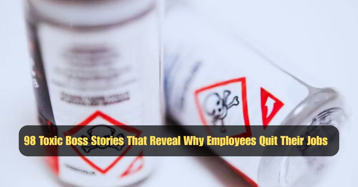 98 Toxic Boss Stories That Reveal Why Employees Quit Their Jobs