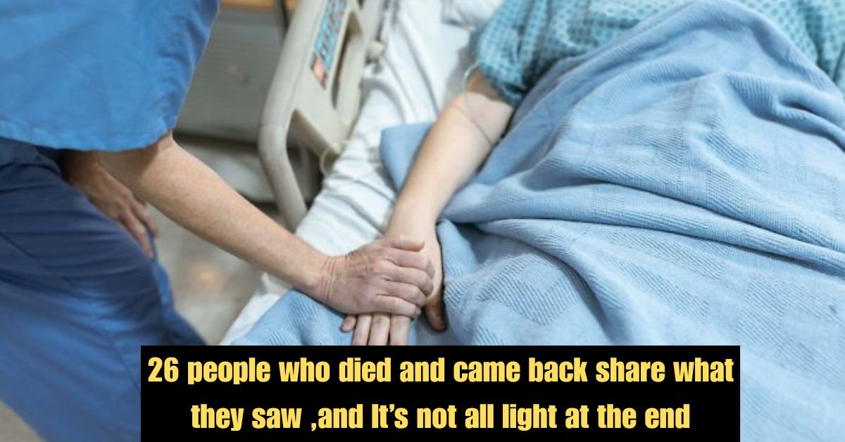 26 people who died and came back share what they saw ,and It’s not all light at the end 3 26 people who died and came back share what they saw and Its not all light at the end 2