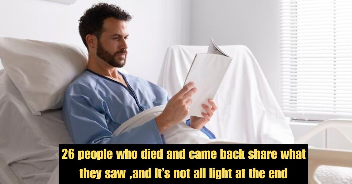 26 people who died and came back share what they saw ,and It’s not all light at the end 2 26 people who died and came back share what they saw and Its not all light at the end