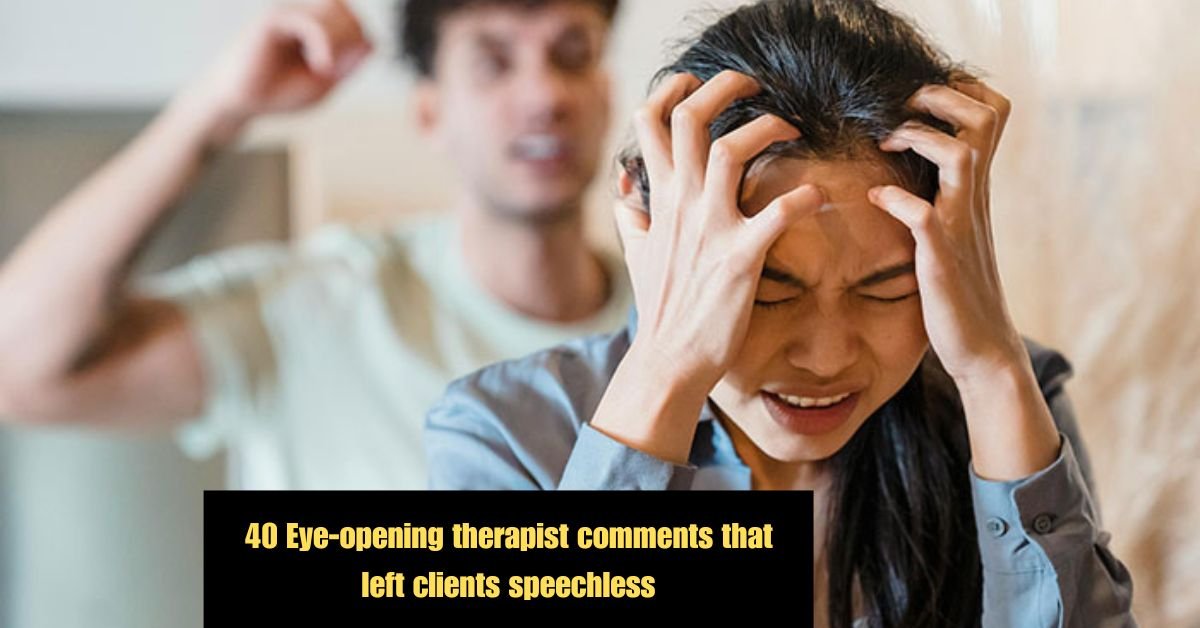 40 Eye opening therapist comments that left clients speechless 2 40 Eye opening therapist comments that left clients speechless