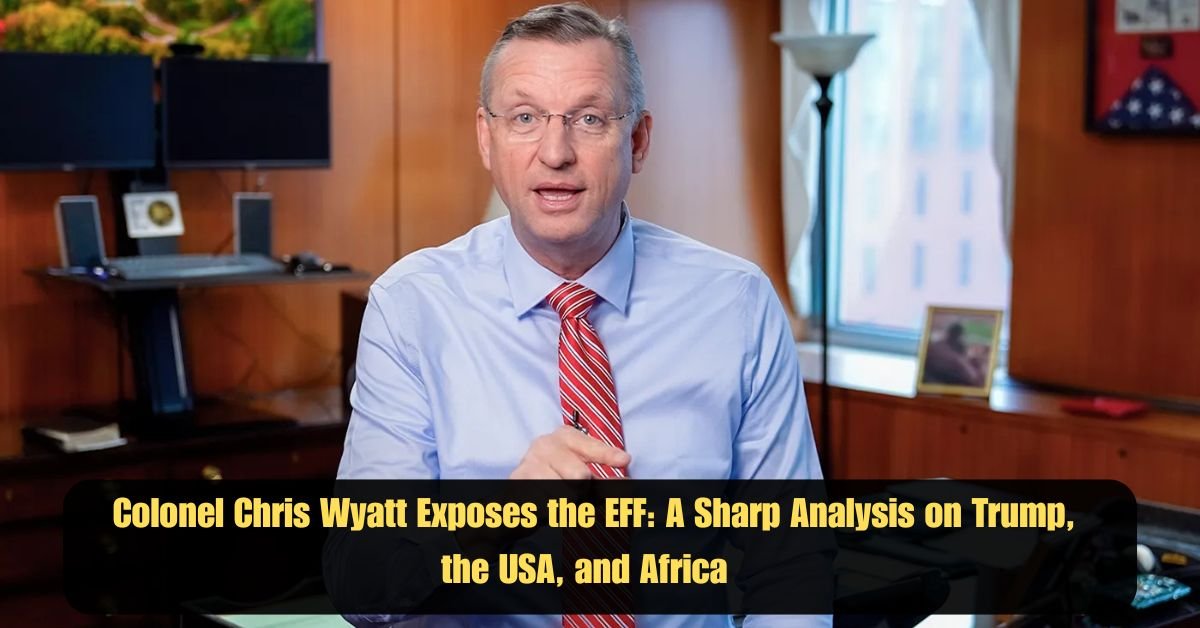 Colonel Chris Wyatt Exposes the EFF: A Sharp Analysis on Trump, the USA, and Africa 2 Add a heading 1 6