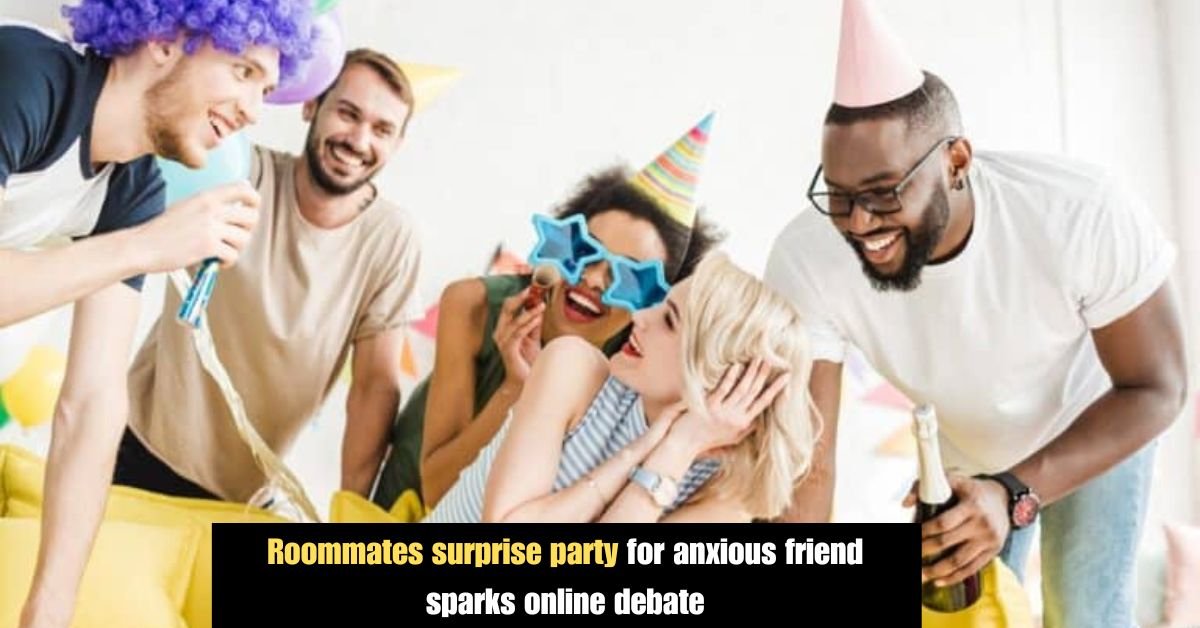 Roommates surprise party for anxious friend sparks online debate 2 Add a heading 12 3