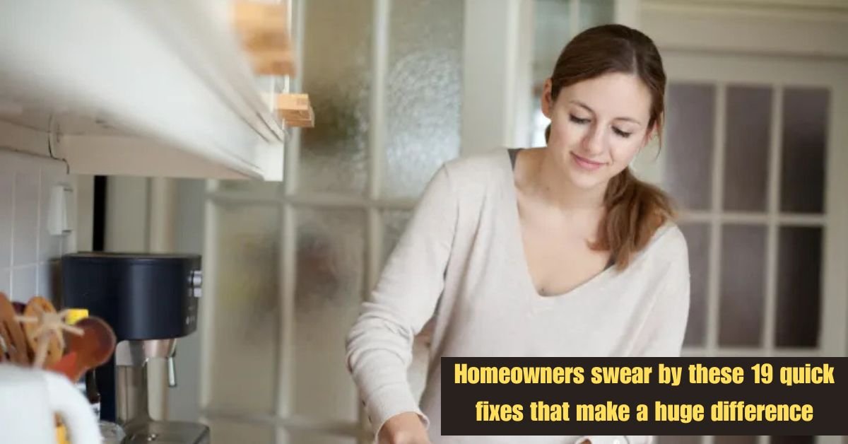 Homeowners swear by these 19 quick fixes that make a huge difference 2 Add a heading 13 5