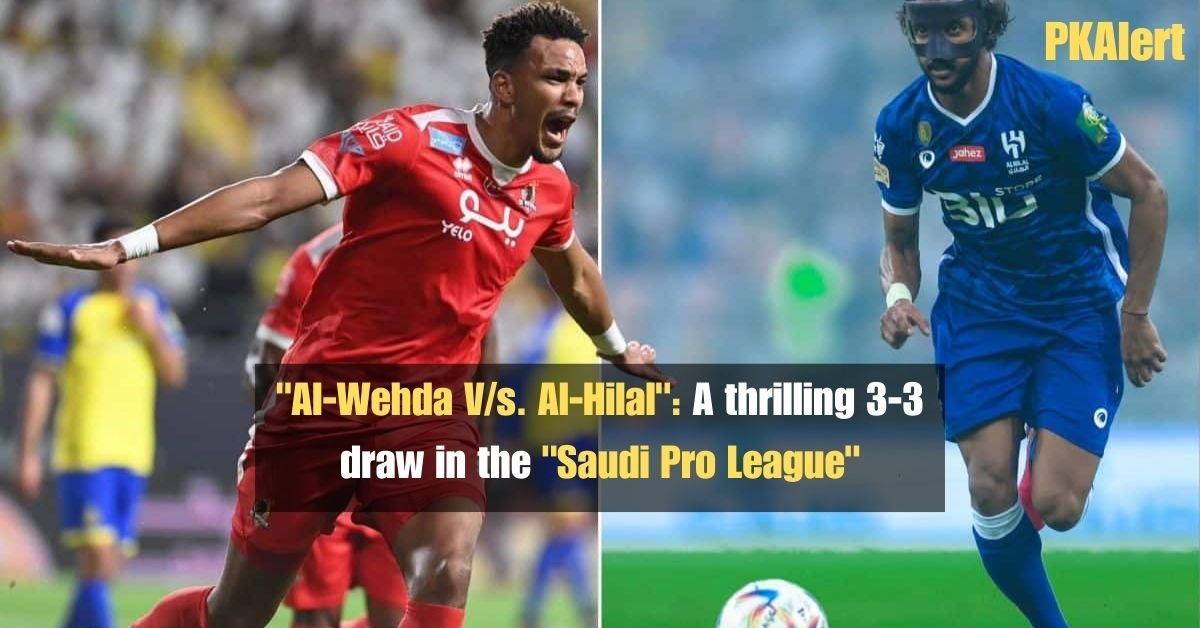 "Al-Wehda V/s. Al-Hilal": A thrilling 3-3 draw in the "Saudi Pro League" 2 "Al-Wehda V/s. Al-Hilal": A thrilling 3-3 draw in the "Saudi Pro League"