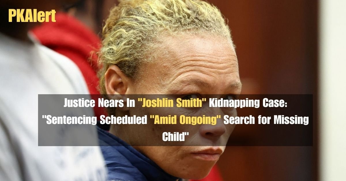 Justice Nears In "Joshlin Smith" Kidnapping Case: "Sentencing Scheduled "Amid Ongoing" Search for Missing Child" 2 Justice Nears In "Joshlin Smith" Kidnapping Case: "Sentencing Scheduled "Amid Ongoing" Search for Missing Child"