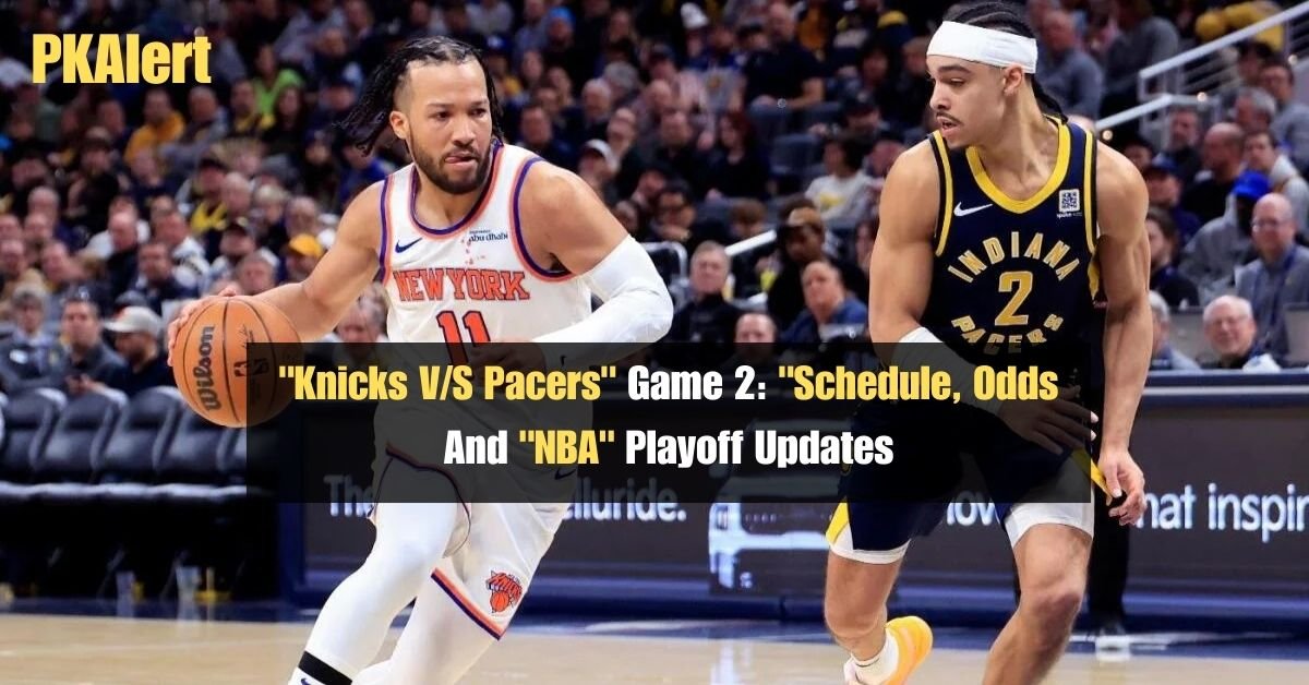 "Knicks V/S Pacers" Game 2: "Schedule, Odds And "NBA" Playoff Updates 2 "Knicks V/S Pacers" Game 2: "Schedule, Odds And "NBA" Playoff Updates