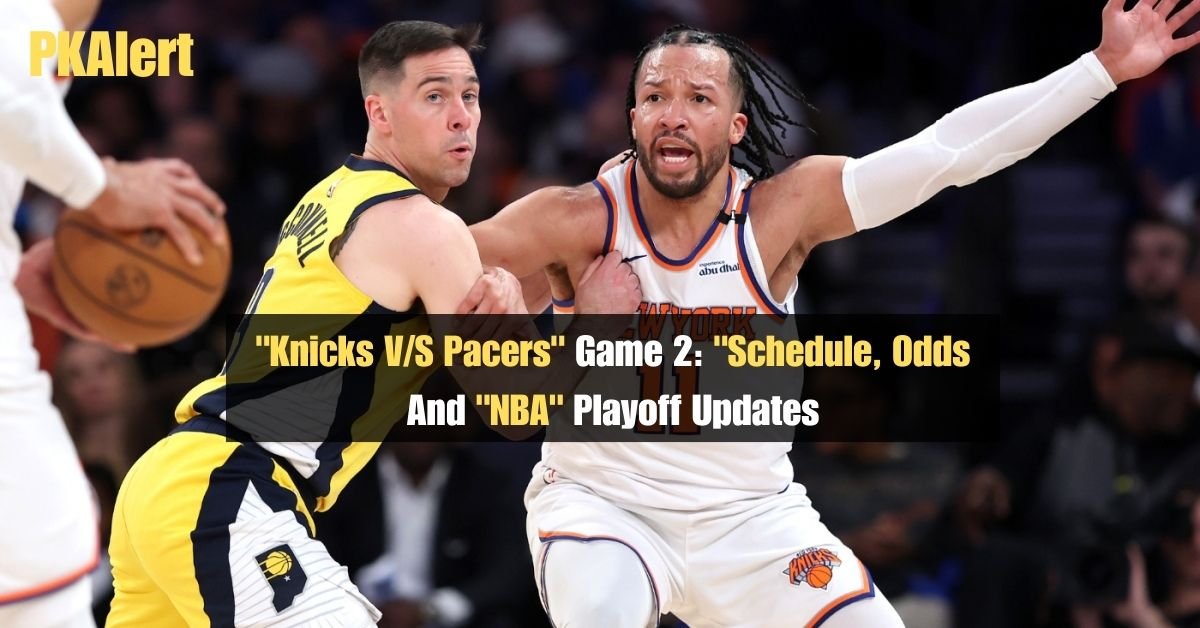 "Knicks V/S Pacers" Game 2: "Schedule, Odds And "NBA" Playoff Updates