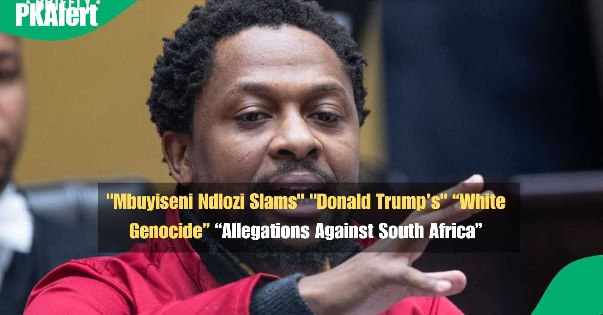 "Mbuyiseni Ndlozi Slams" "Donald Trump’s" “White Genocide” “Allegations Against South Africa”