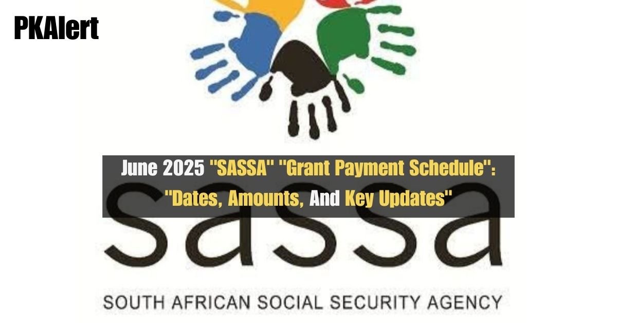 June 2025 "SASSA" "Grant Payment Schedule": "Dates, Amounts, And Key Updates"