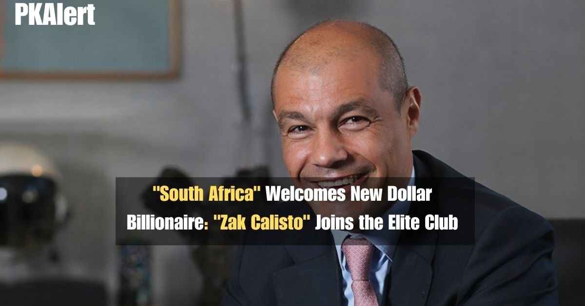 "South Africa" Welcomes New Dollar Billionaire: "Zak Calisto" Joins the Elite Club 2 "South Africa" Welcomes New Dollar Billionaire: "Zak Calisto" Joins the Elite Club