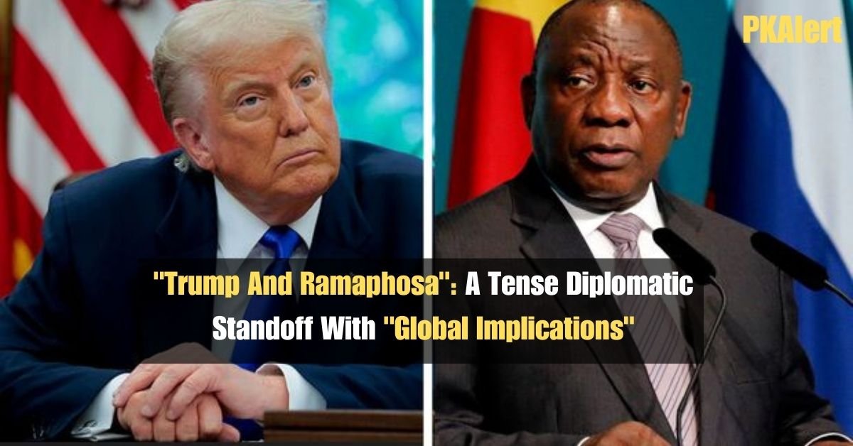 "Trump And Ramaphosa": A Tense Diplomatic Standoff With "Global Implications"