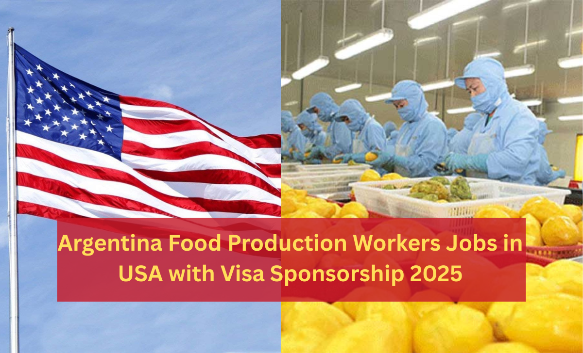 Argentina Food Production Workers Jobs in USA with Visa Sponsorship 2025