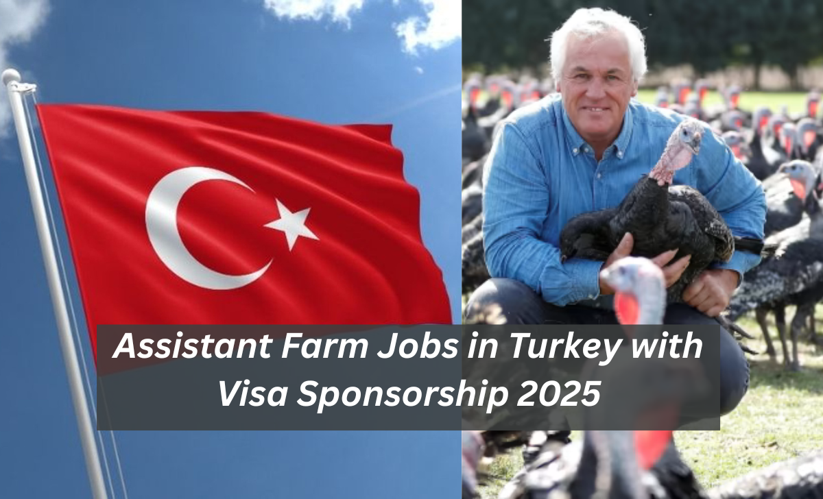 Assistant Farm Jobs in Turkey with Visa Sponsorship 2025