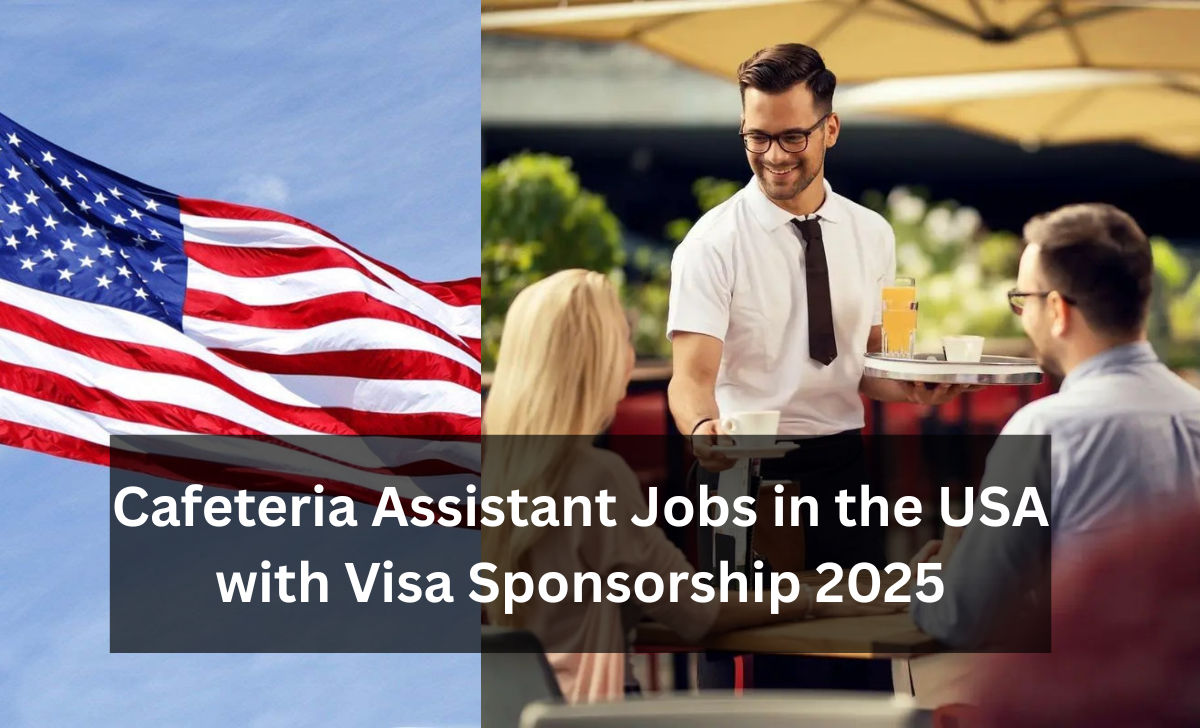 Cafeteria Assistant Jobs in the USA with Visa Sponsorship 2025