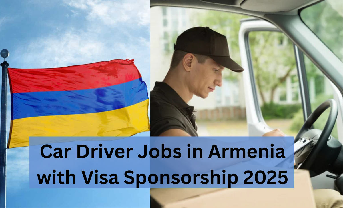 Car Driver Jobs in Armenia with Visa Sponsorship 2025