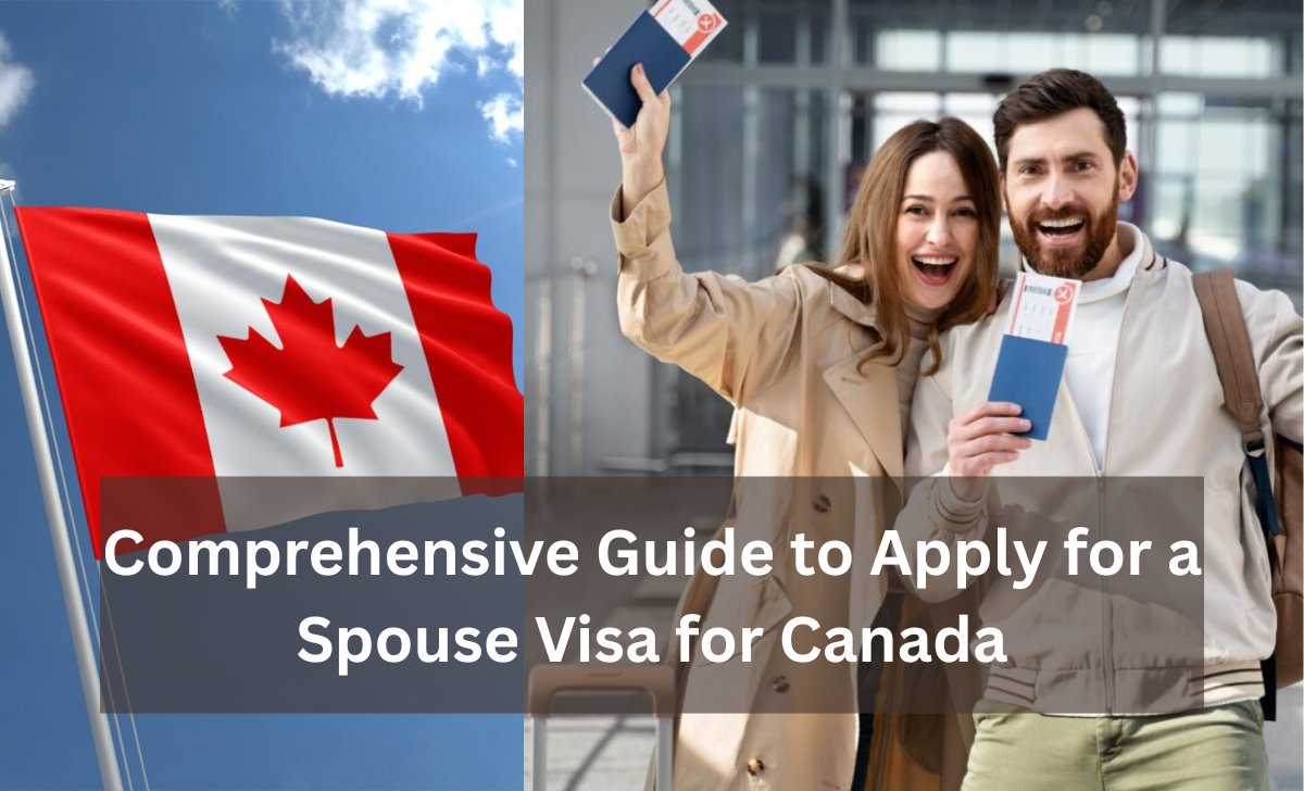 Comprehensive Guide to Apply for a Spouse Visa for Canada