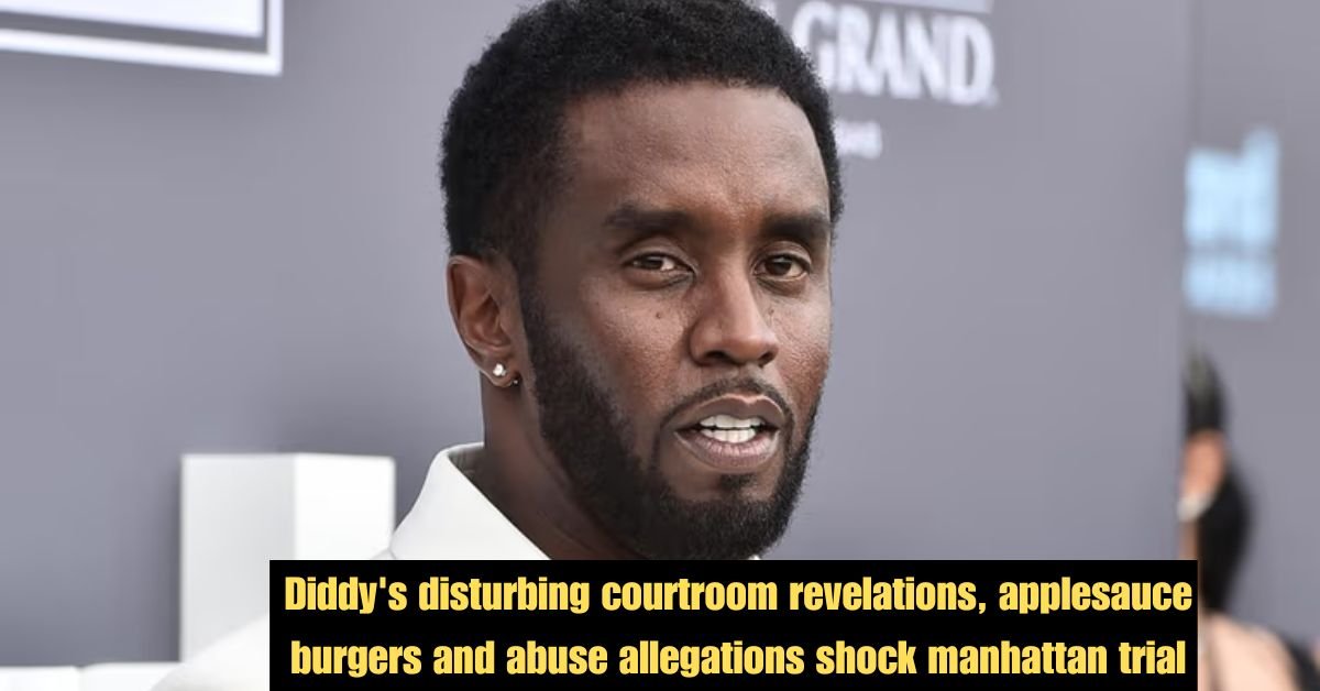 Diddy's disturbing courtroom revelations, applesauce burgers and abuse allegations shock manhattan trial 3 Diddys disturbing courtroom revelations applesauce burgers and abuse allegations shock manhattan trial 1