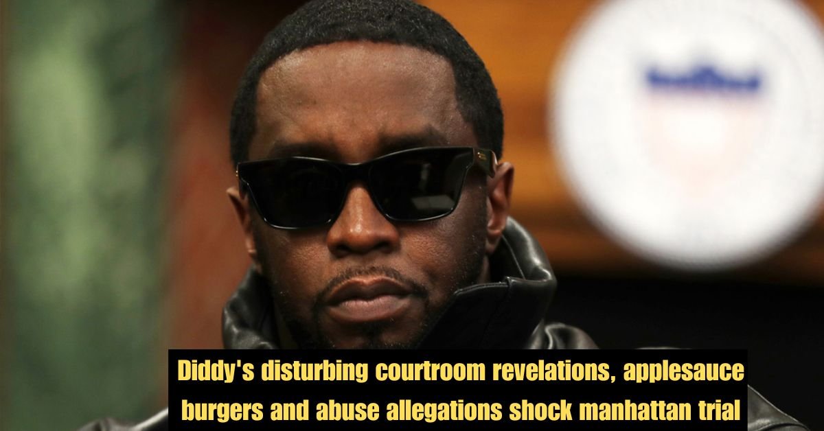 Diddy's disturbing courtroom revelations, applesauce burgers and abuse allegations shock manhattan trial 2 Diddys disturbing courtroom revelations applesauce burgers and abuse allegations shock manhattan trial