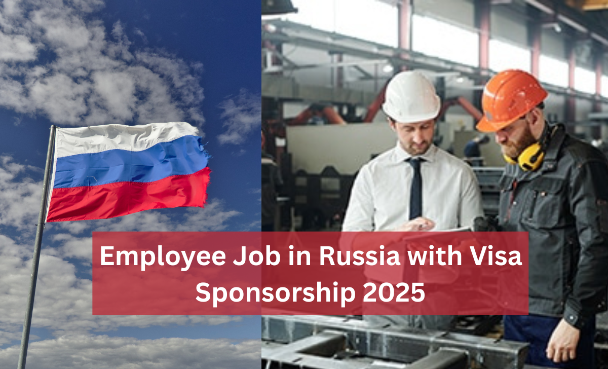 Employee Jobs in Russia with Visa Sponsorship 2025