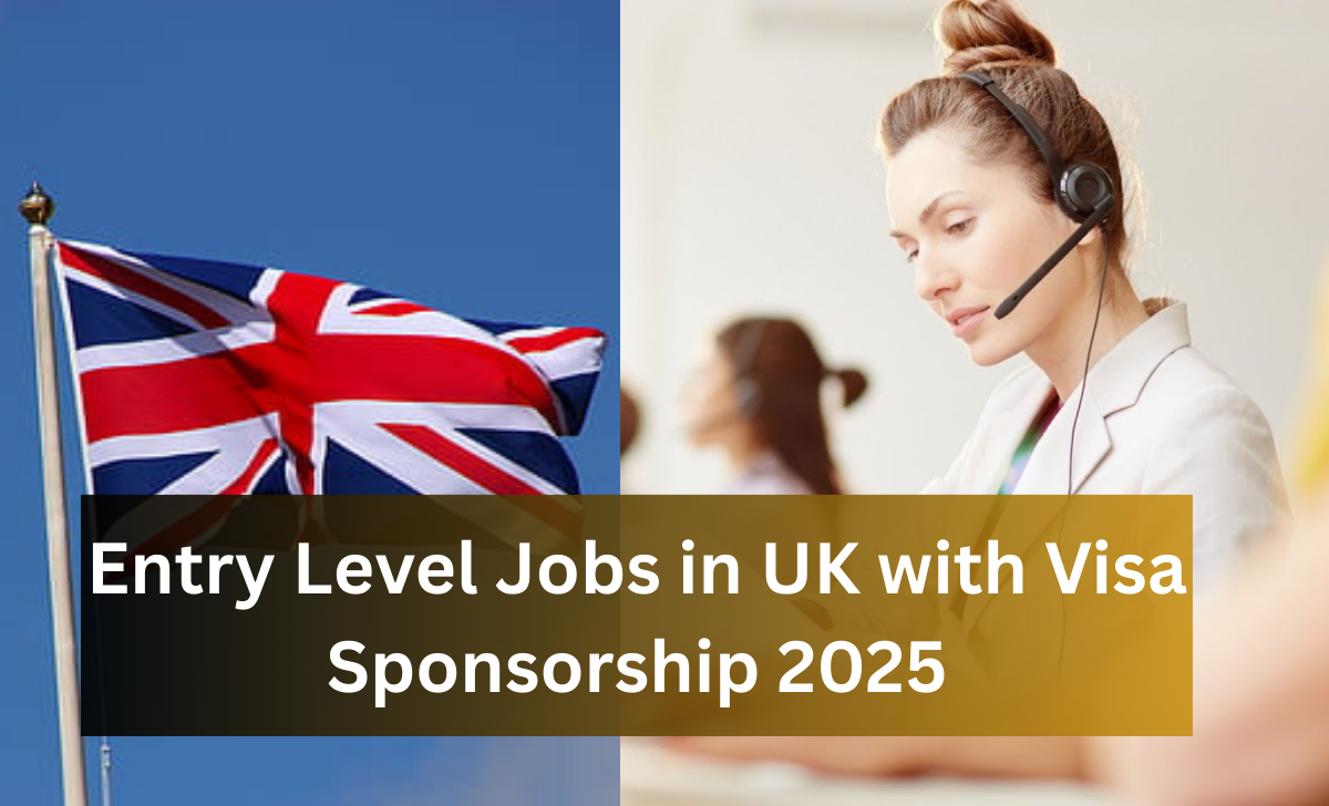 Entry Level Jobs in UK with Visa Sponsorship 2025