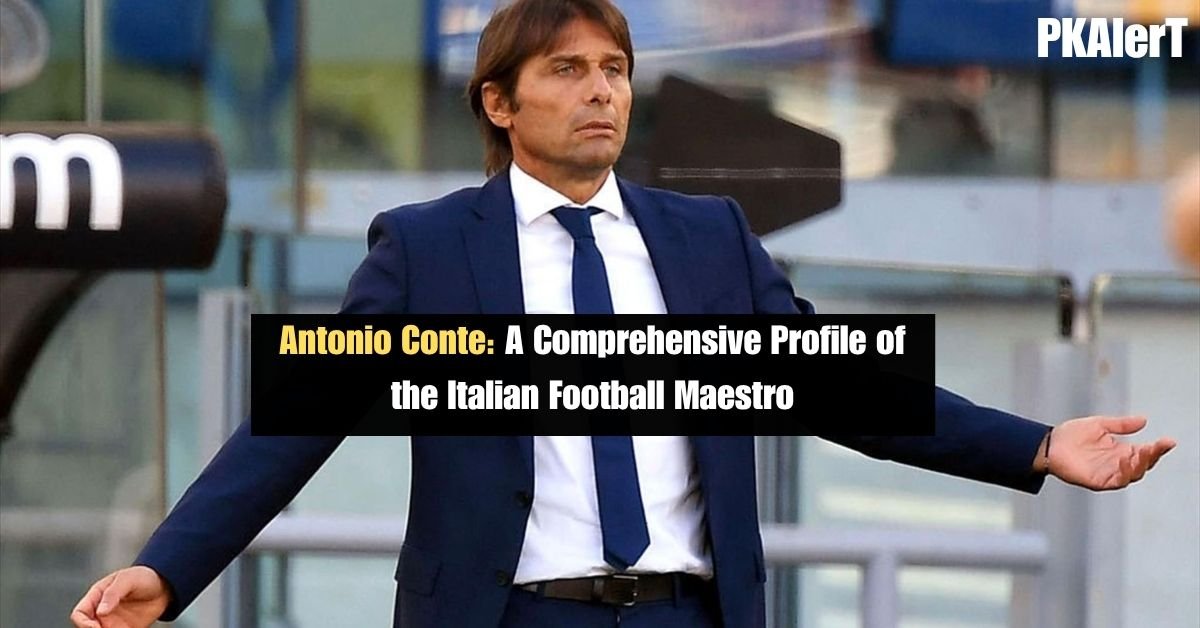 Antonio Conte: A Comprehensive Profile of the Italian Football Maestro 2 Antonio Conte: A Comprehensive Profile of the Italian Football Maestro