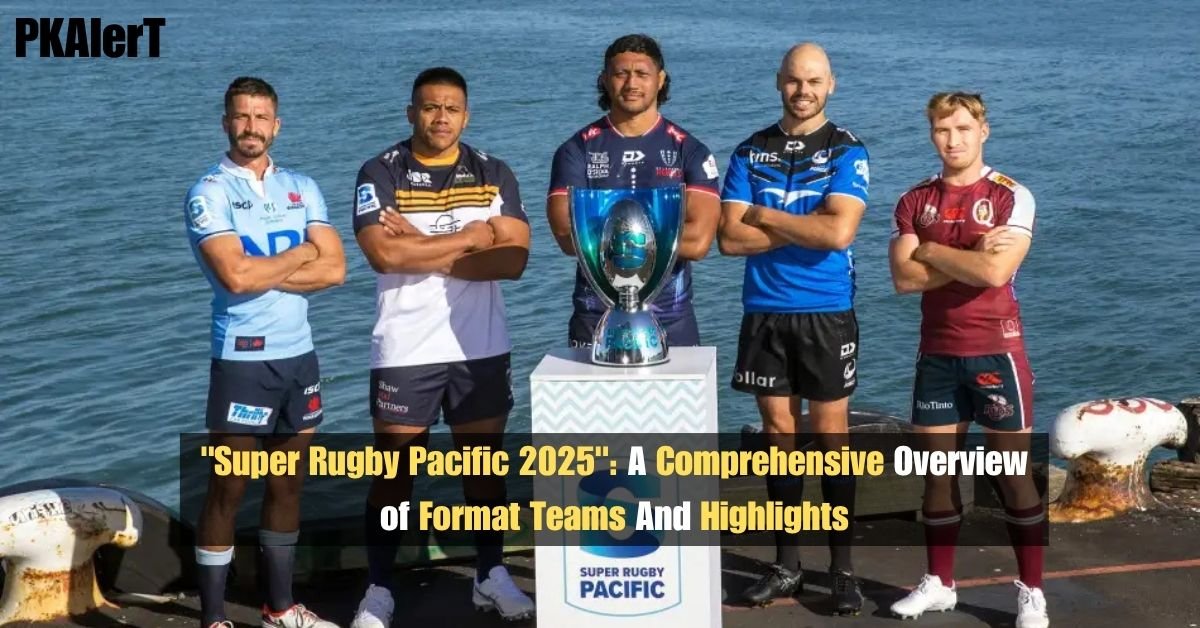 "Super Rugby Pacific 2025": A Comprehensive Overview of Format Teams And Highlights