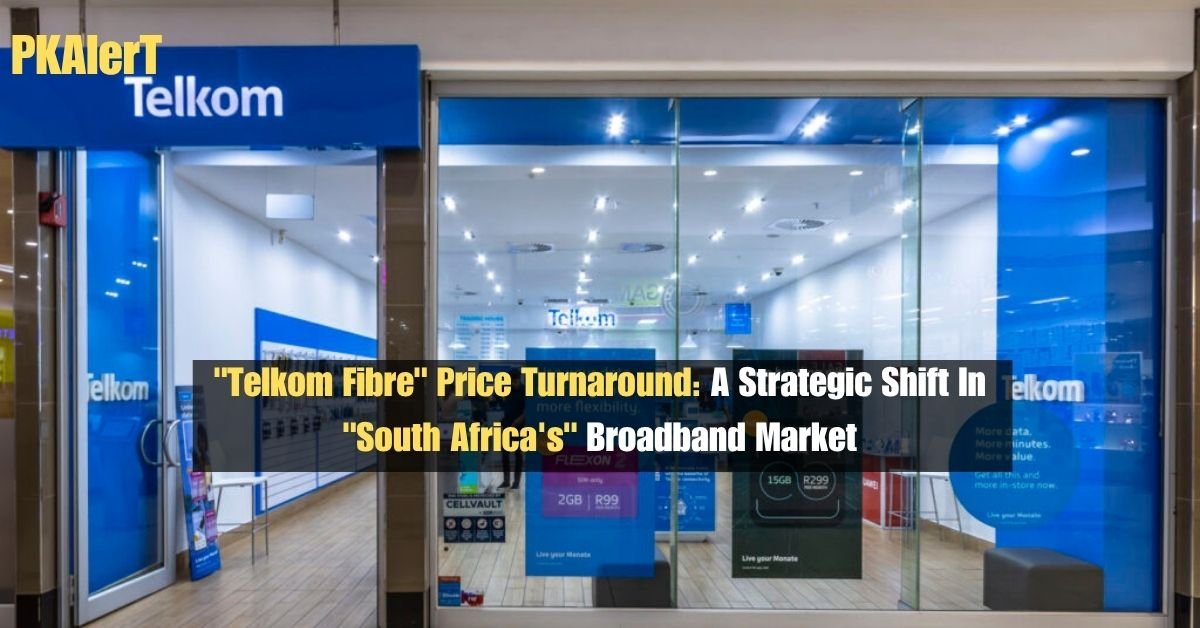 "Telkom Fibre" Price Turnaround: A Strategic Shift In "South Africa's" Broadband Market 2 "Telkom Fibre" Price Turnaround: A Strategic Shift In "South Africa's" Broadband Market