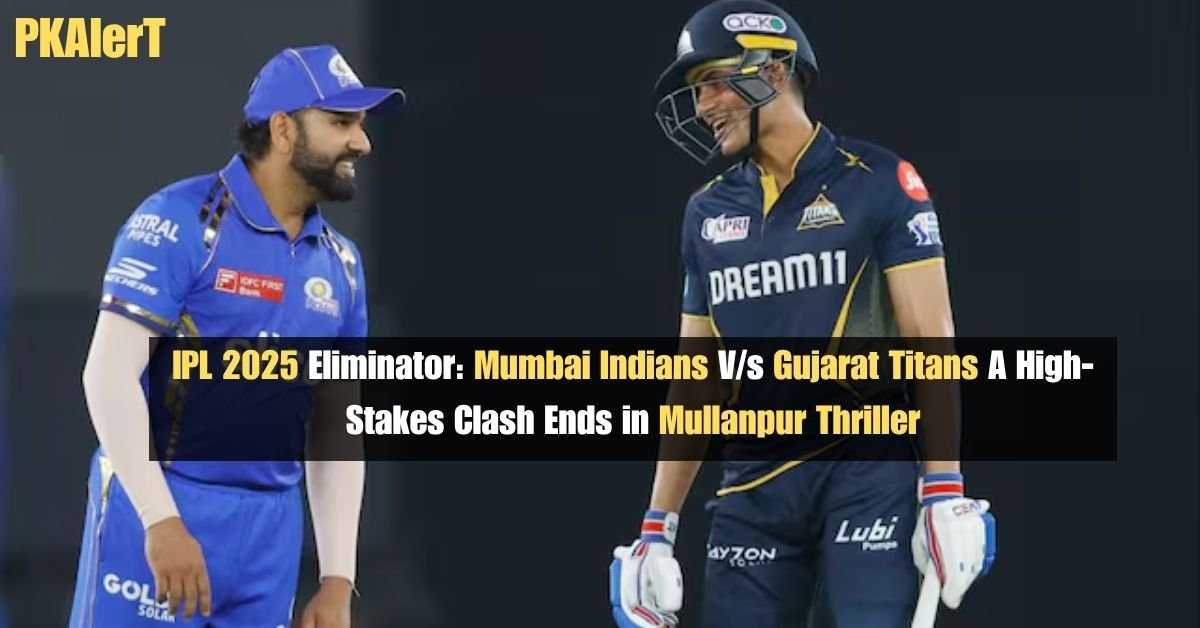 IPL 2025 Eliminator: Mumbai Indians V/s Gujarat Titans A High-Stakes Clash Ends in Mullanpur Thriller
