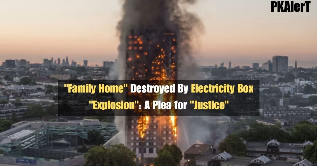 "Family Home" Destroyed By Electricity Box "Explosion": A Plea for "Justice"