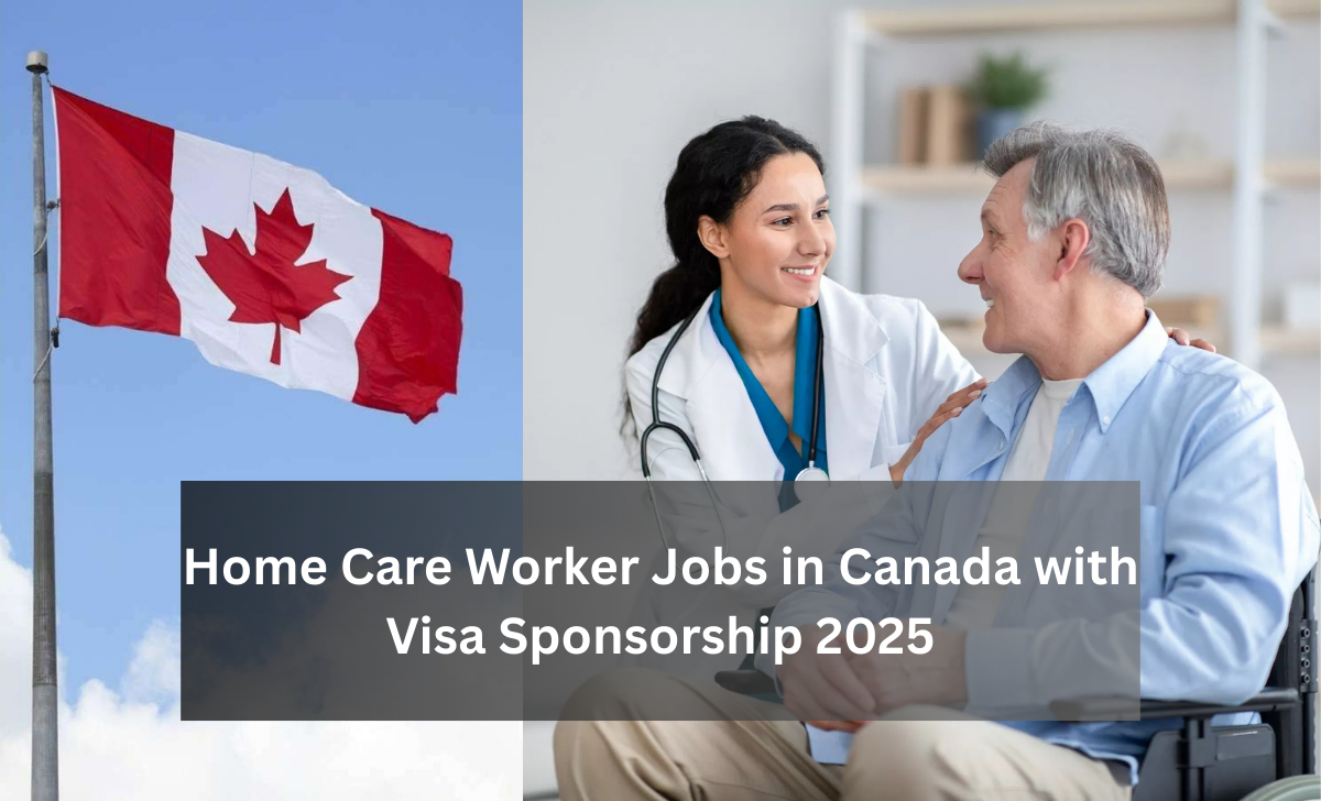 Home Care Worker Jobs in Canada with Visa Sponsorship 2025