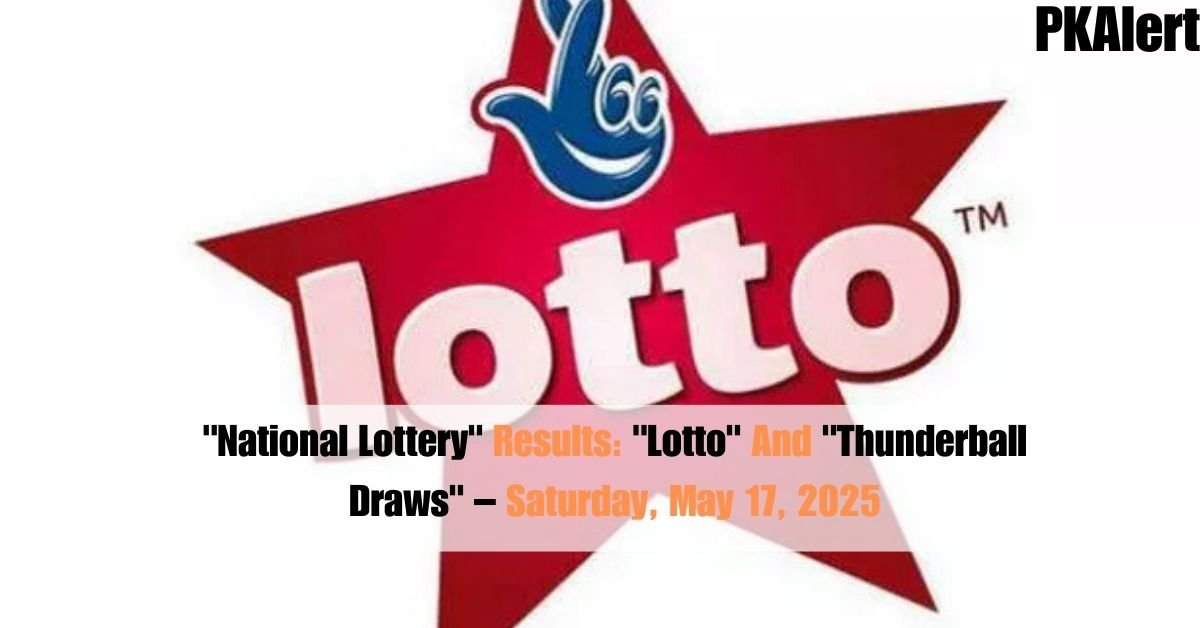 "National Lottery" Results: "Lotto" And "Thunderball Draws" – Saturday, May 17, 2025