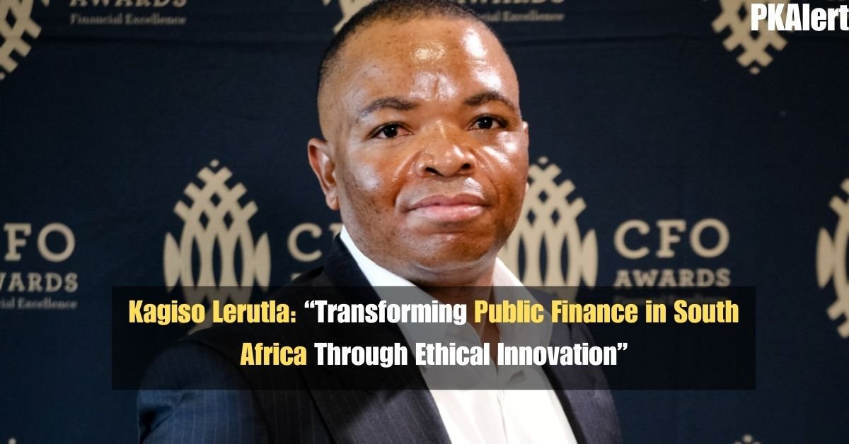 Kagiso Lerutla: Transforming Public Finance in South Africa Through Ethical Innovation 2 Kagiso Lerutla: Transforming Public Finance in South Africa Through Ethical Innovation