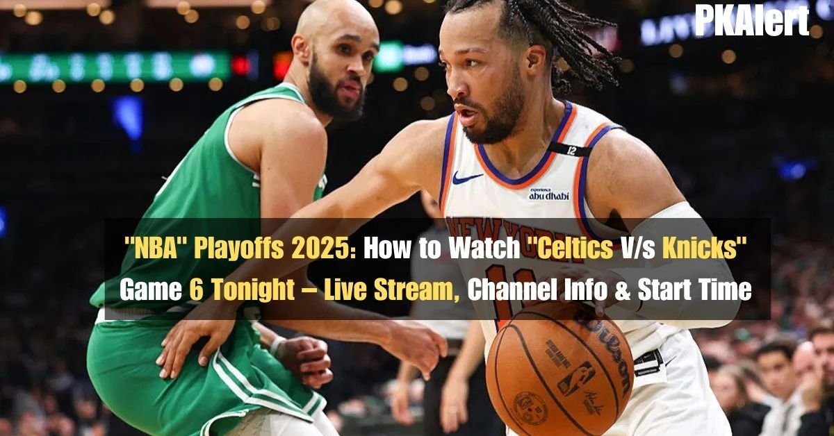 "NBA" Playoffs 2025: How to Watch "Celtics V/s. Knicks" Game 6 Tonight – Live Stream, Channel Info & Start Time