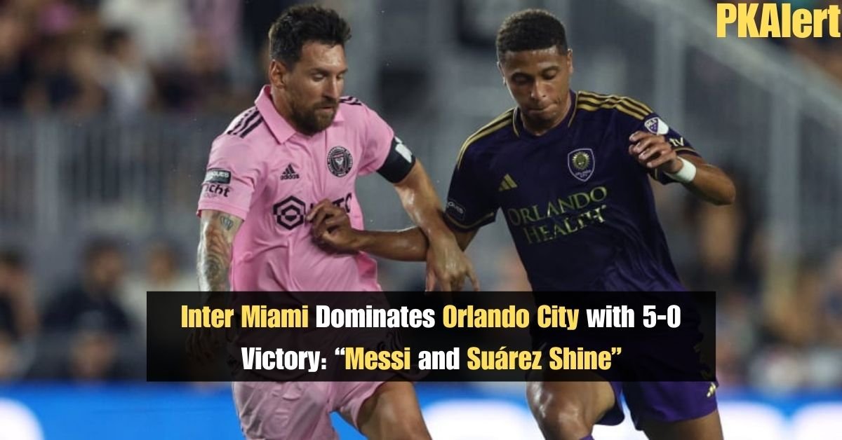 "Inter Miami" Dominates "Orlando City" with 5-0 Victory: "Messi And "Suárez Shine" 2 Inter Miami Dominates Orlando City with 5-0 Victory: Messi and Suárez Shine
