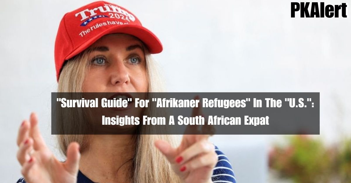"Survival Guide" For "Afrikaner Refugees" In The "U.S.": Insights From A South African Expat