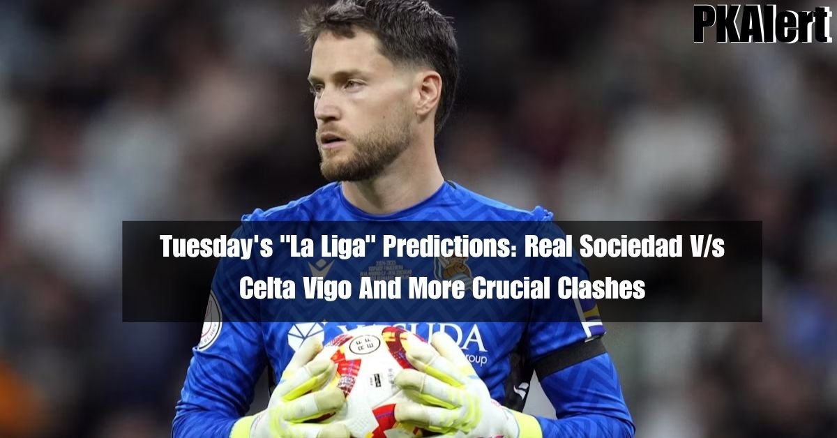 Tuesday's "La Liga" Predictions: Real Sociedad V/s Celta Vigo And More Crucial Clashes