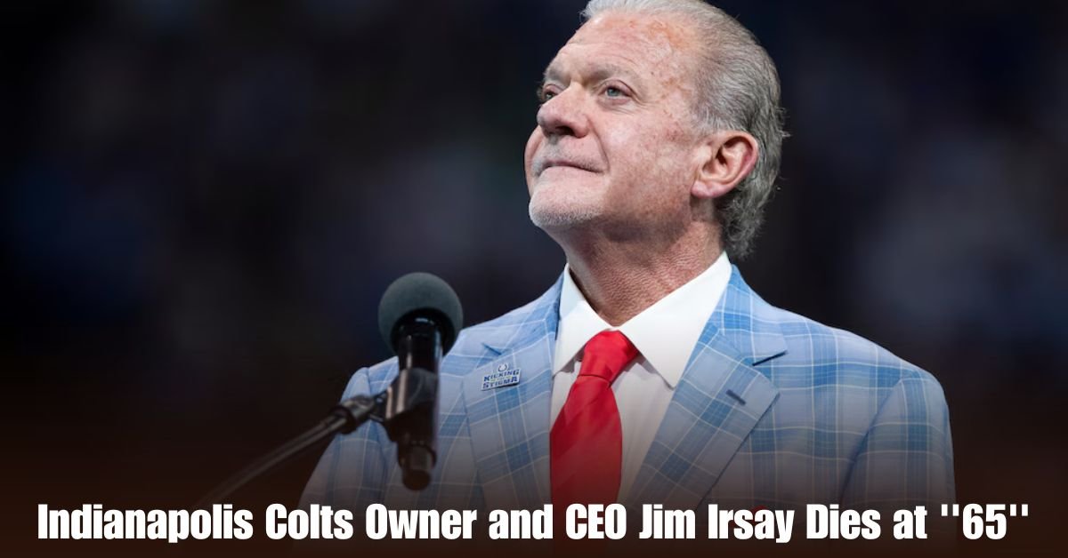 Indianapolis Colts Owner and CEO Jim Irsay Dies at ''65'' 2 Indianapolis Colts Owner and CEO Jim Irsay Dies at 65
