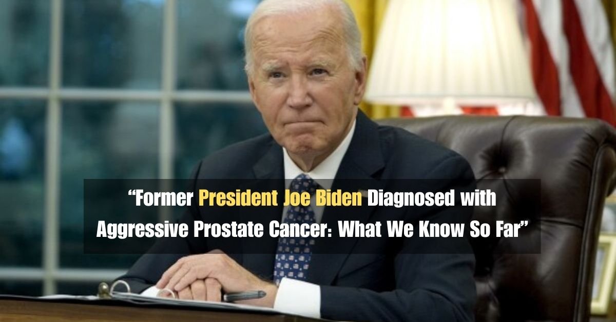 Former President Joe Biden Diagnosed with Aggressive Prostate Cancer: What We Know So Far 2 Former President Joe Biden Diagnosed with Aggressive Prostate Cancer: What We Know So Far