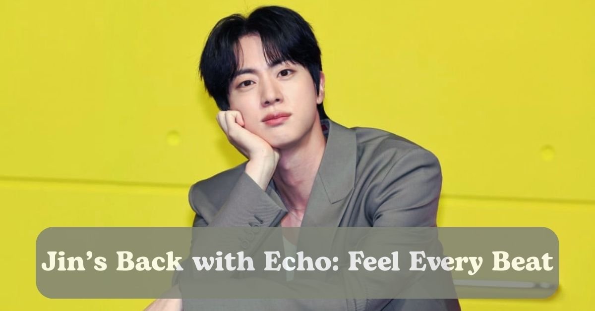Jin drops his second solo album Echo before the BTS reunion.