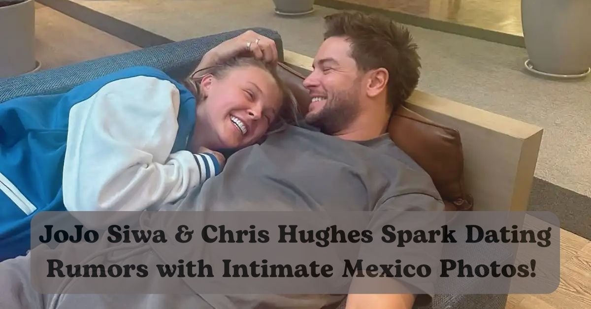 JoJo Siwa and Chris Hughes spark dating rumors with cozy Mexico photos.