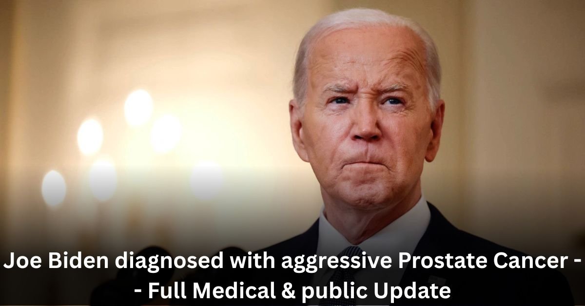 Joe Biden Diagnosed with aggressive Prostate Cancer : What We Know So Far 1 Joe Biden diagnosed with aggressive Prostate Cancer Full Medical public Update