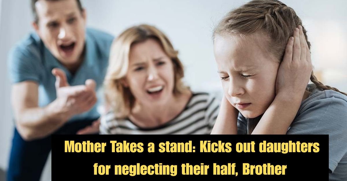 Kicks out daughters for neglecting their half Brother 7
