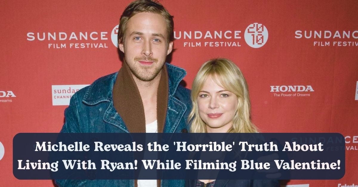 Michelle Williams calls living with Ryan Gosling during Blue Valentine "horrible".