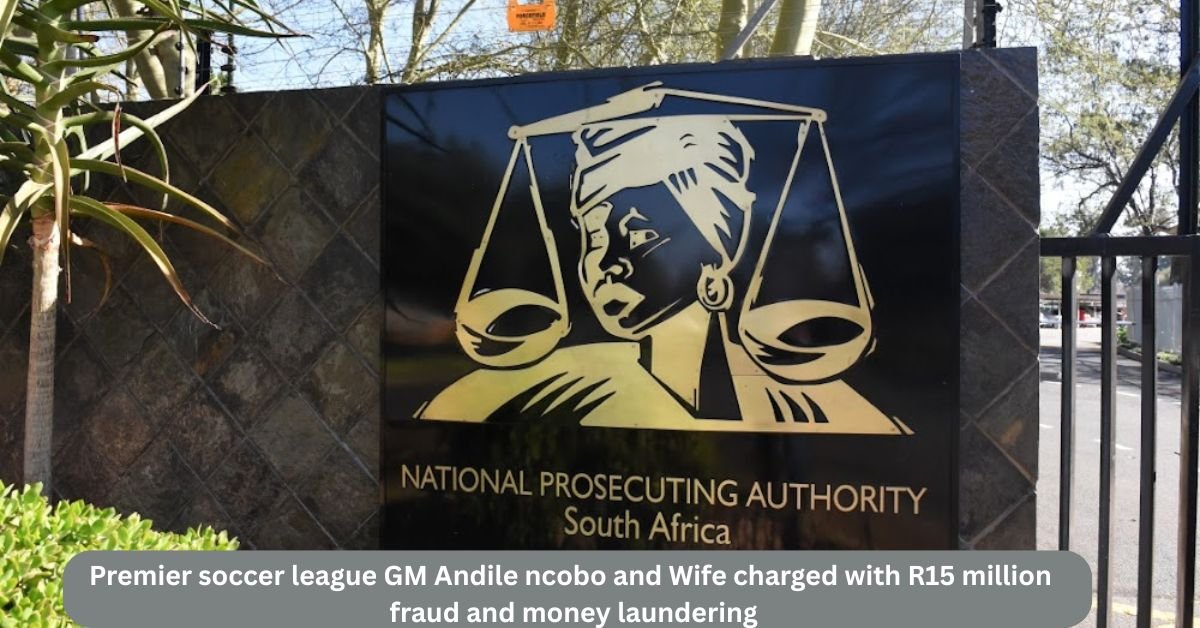 Premier soccer league GM Andile ncobo and Wife charged with R15 million fraud and money laundering 2 Premier soccer league GM Andile ncobo and Wife charged with R15 million fraud and money laundering