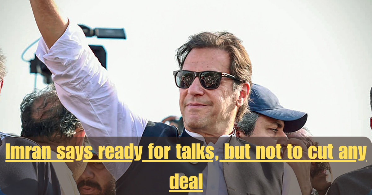 Imran says ready for talks, but not to cut any deal