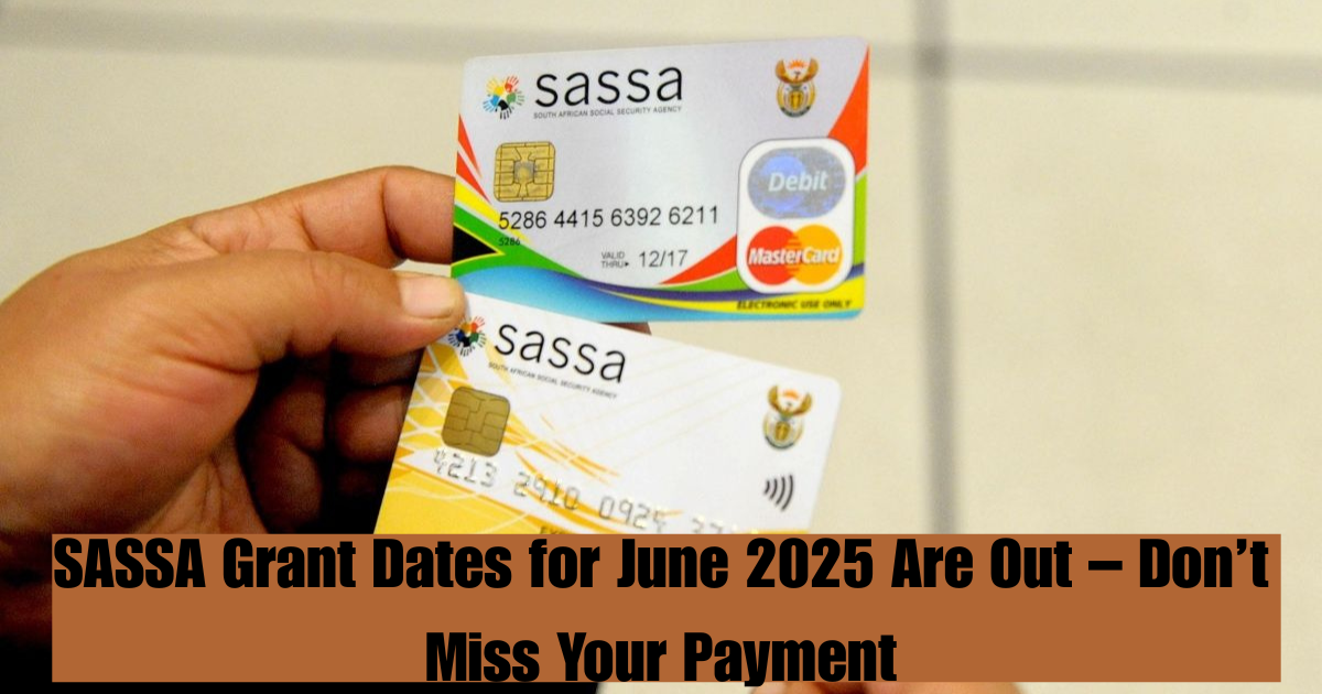 SASSA Grant Dates for June 2025 Are Out – Don’t Miss Your Payment