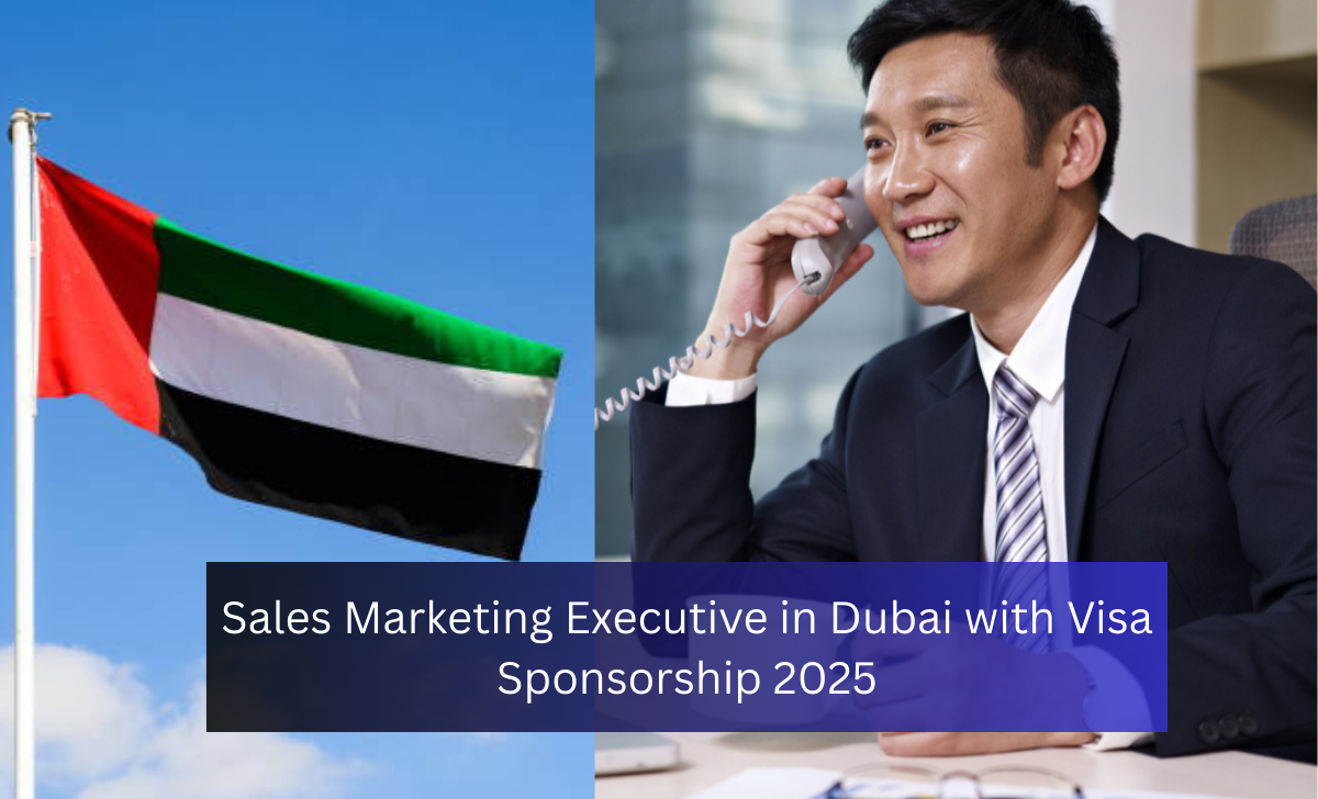 Sales Marketing Executive in Dubai with Visa Sponsorship 2025