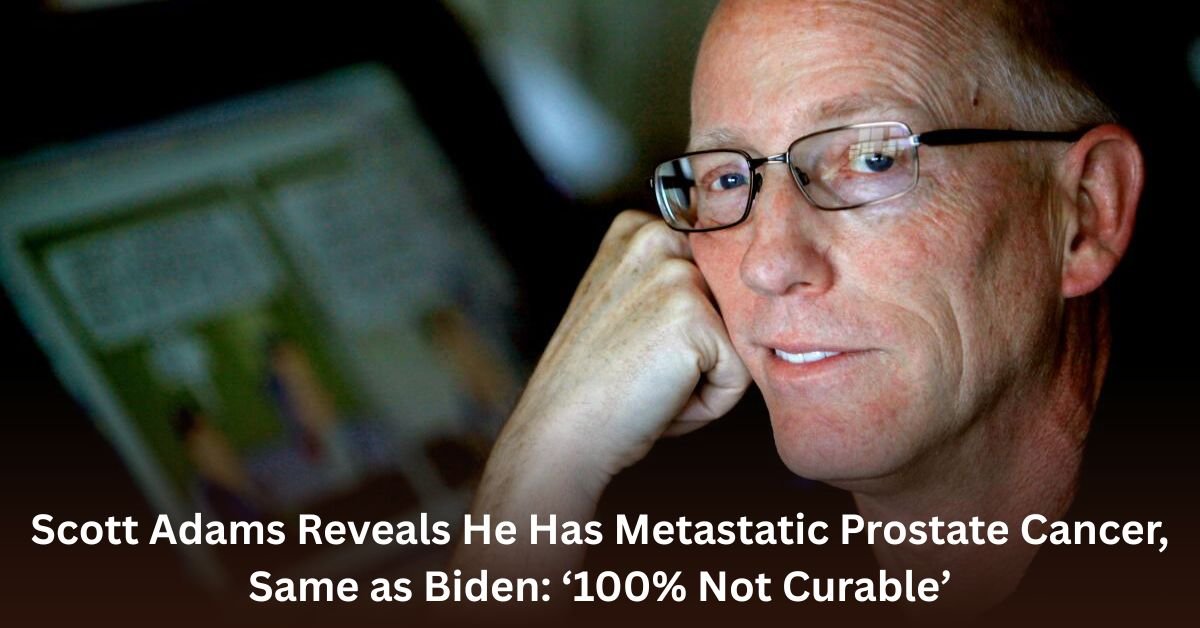 Scott Adams Reveals He Has Metastatic Prostate Cancer Same as Biden ‘100 Not Curable