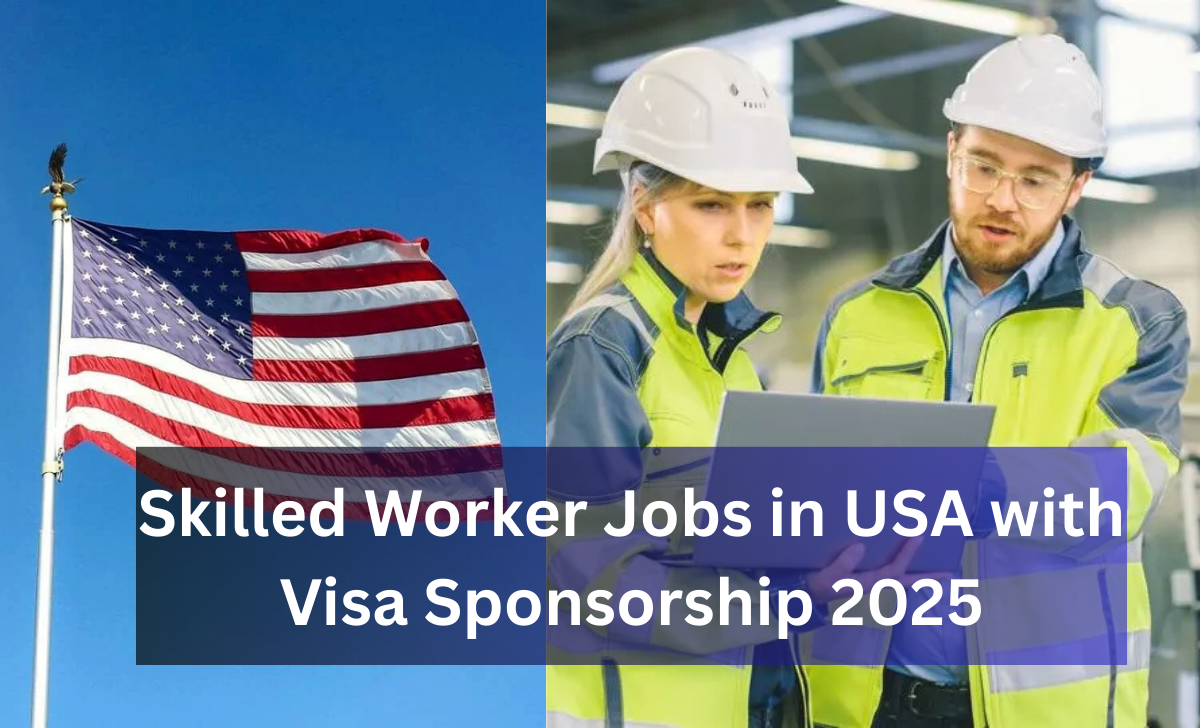 Skilled Worker Jobs in USA with Visa Sponsorship 2025