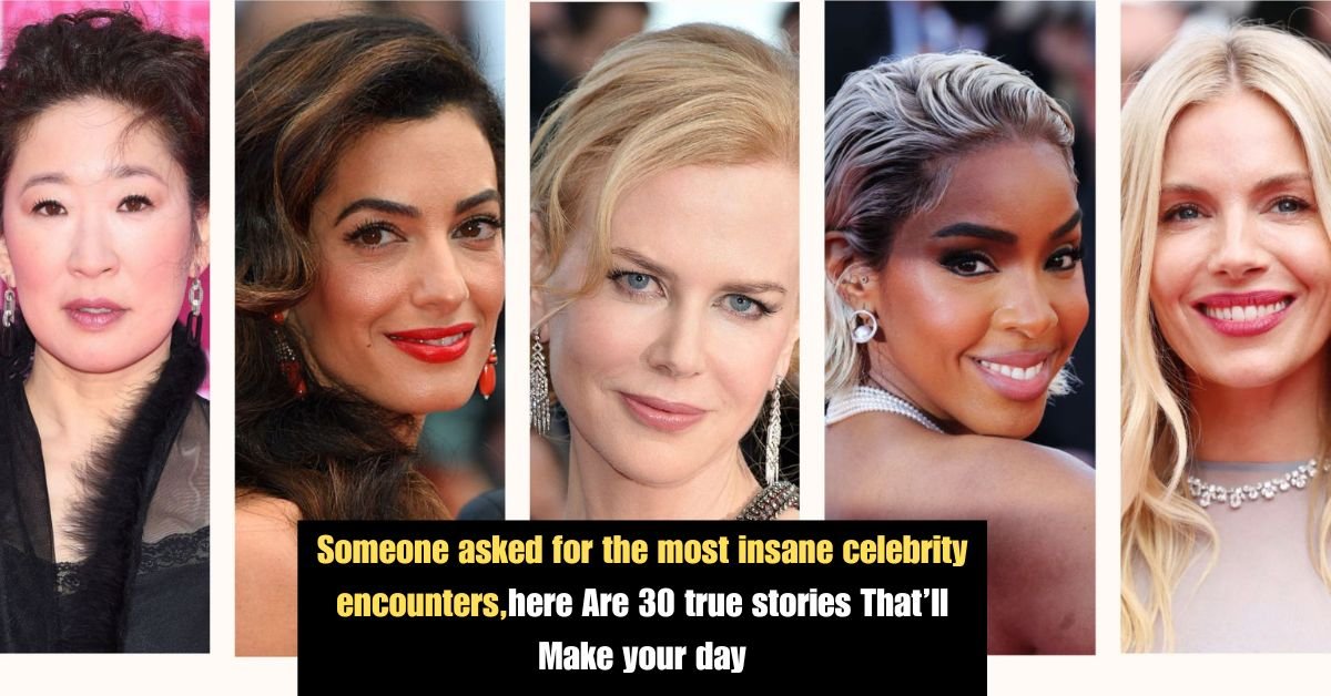 Someone asked for the most insane celebrity encounters,here Are 30 true stories That’ll Make your day 2 Someone asked for the most insane celebrity encountershere Are 30 true stories Thatll Make your day 2